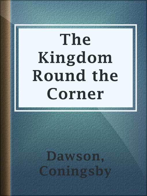Title details for The Kingdom Round the Corner by Coningsby Dawson - Available